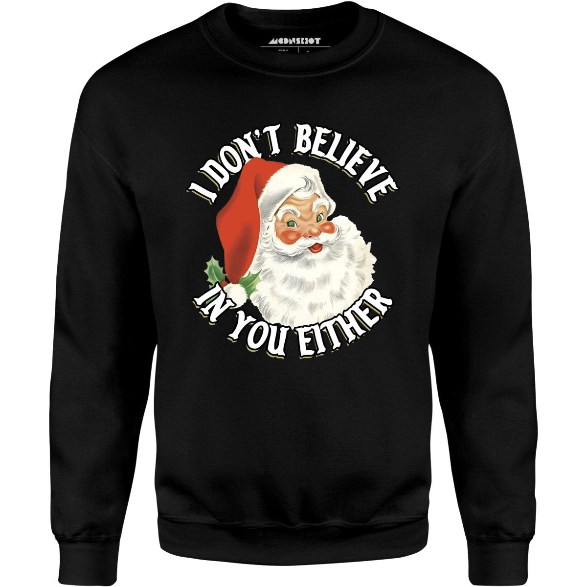 I Don't Believe in You Either - Unisex Sweatshirt