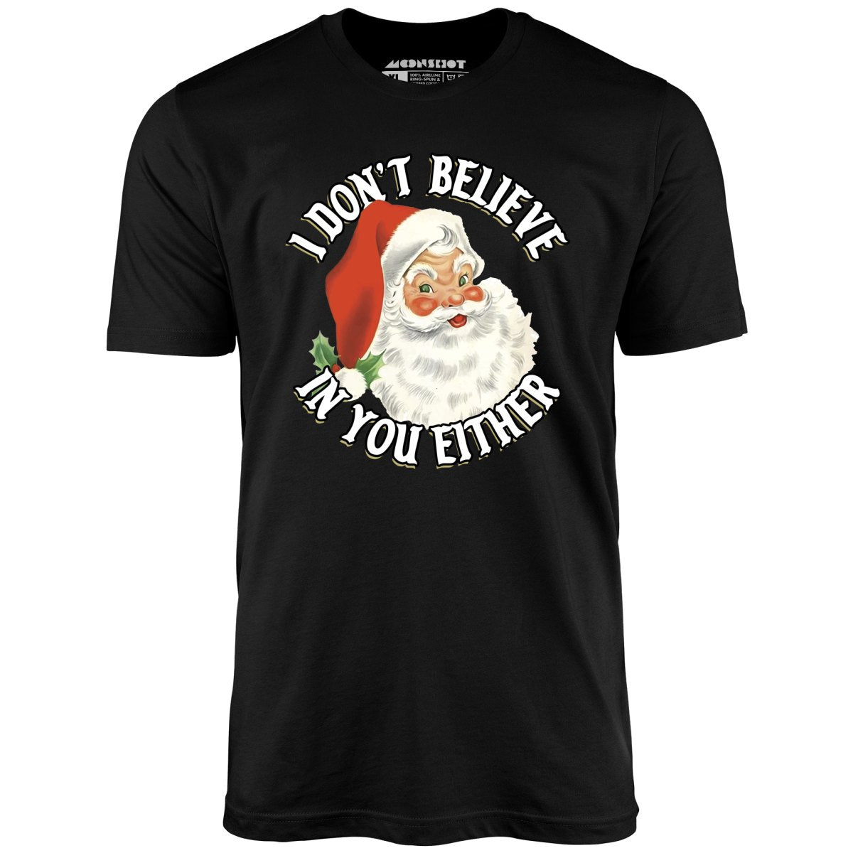 I Don't Believe in You Either - Unisex T-Shirt
