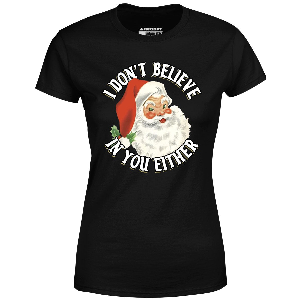 I Don't Believe in You Either - Women's T-Shirt
