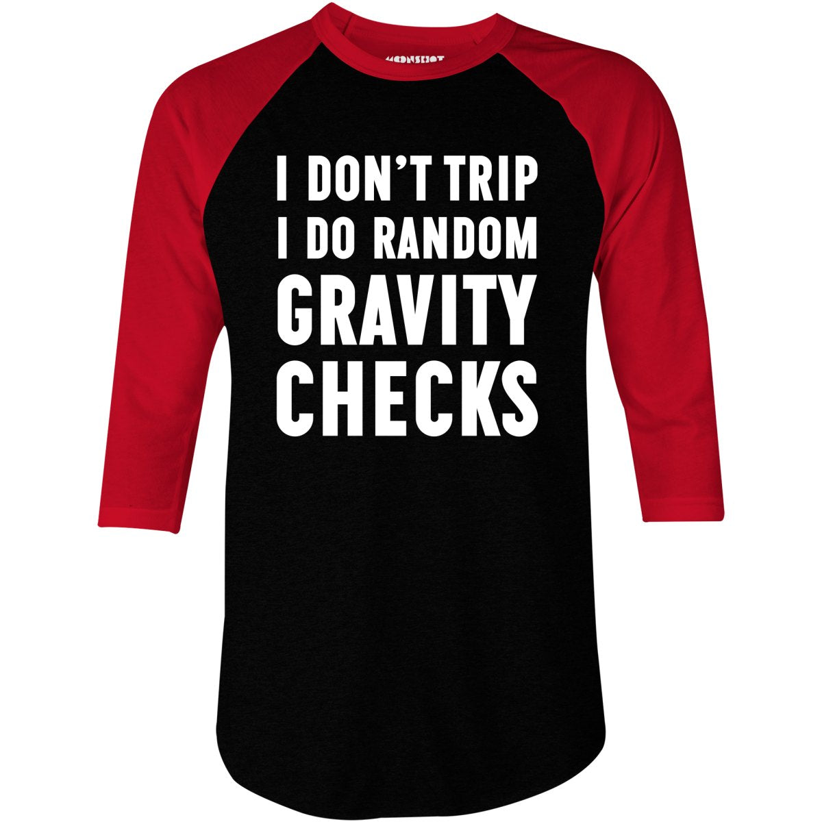 I Don't Trip I Do Random Gravity Checks - 3/4 Sleeve Raglan T-Shirt