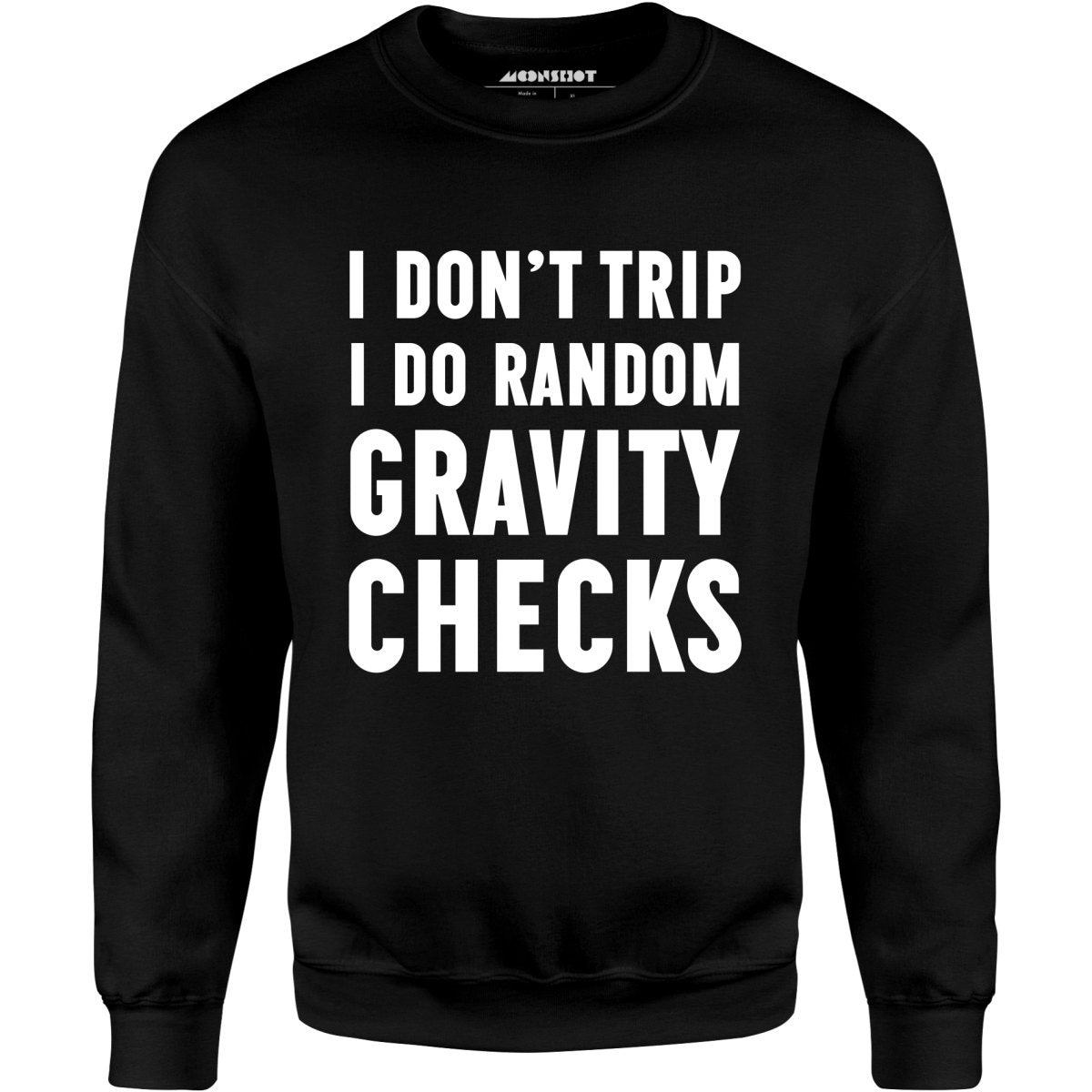 I Don't Trip I Do Random Gravity Checks - Unisex Sweatshirt