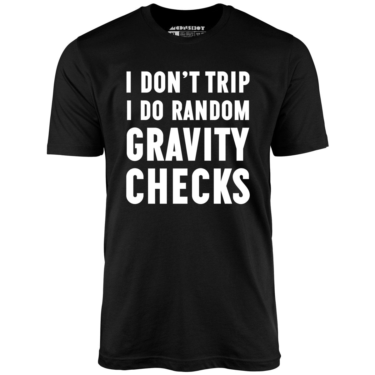 I Don't Trip I Do Random Gravity Checks - Unisex T-Shirt