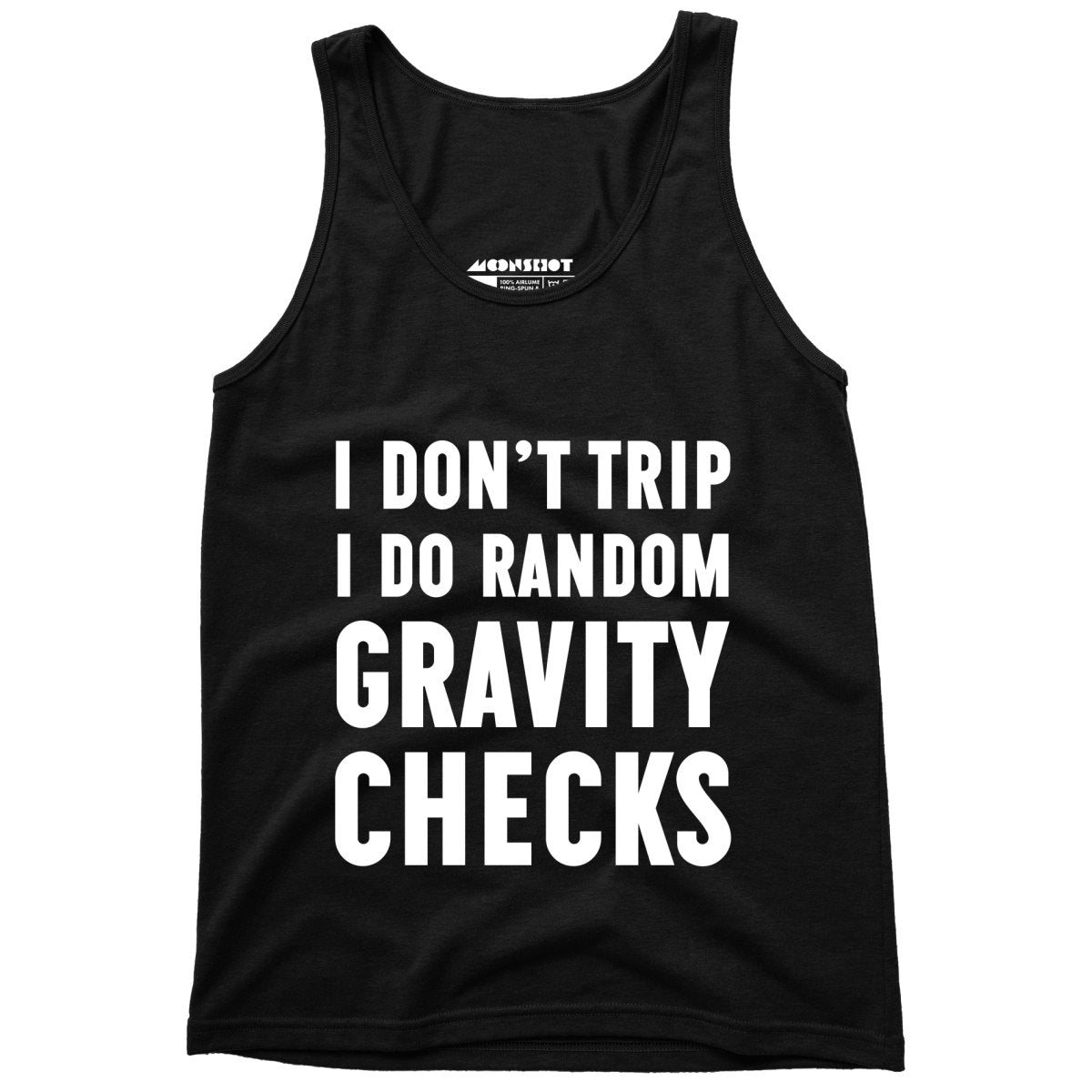 I Don't Trip I Do Random Gravity Checks - Unisex Tank Top