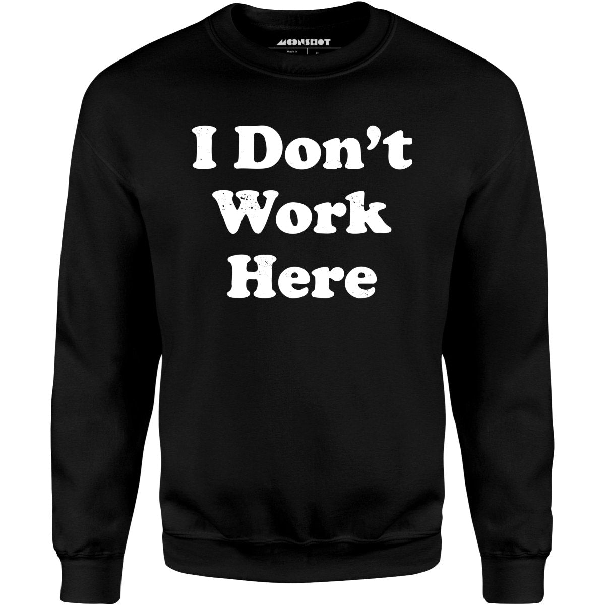 I Don't Work Here - Unisex Sweatshirt