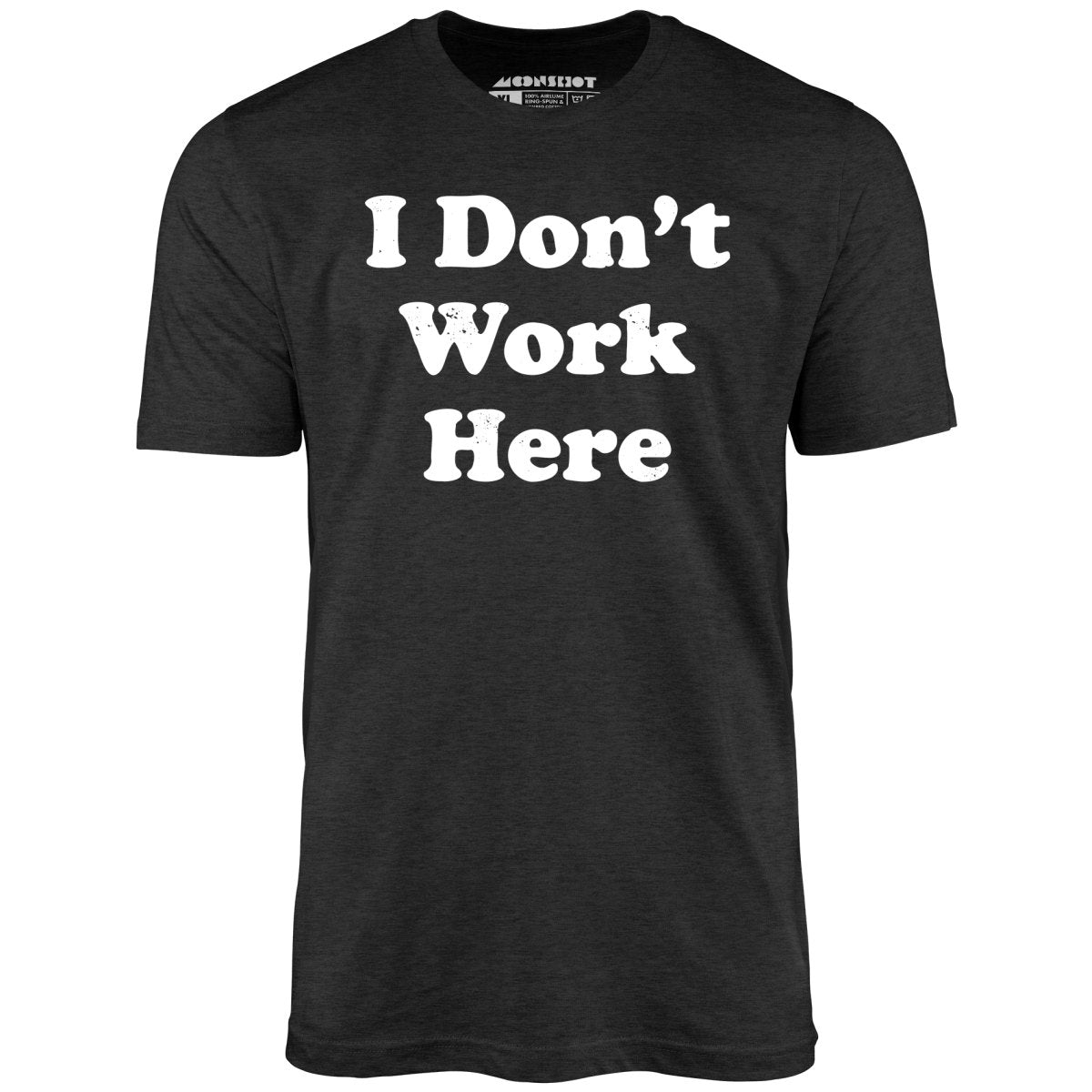 I Don't Work Here - Unisex T-Shirt