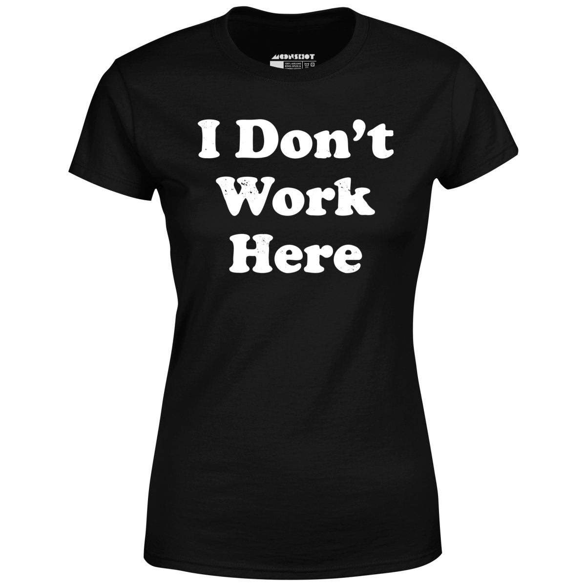I Don't Work Here - Women's T-Shirt