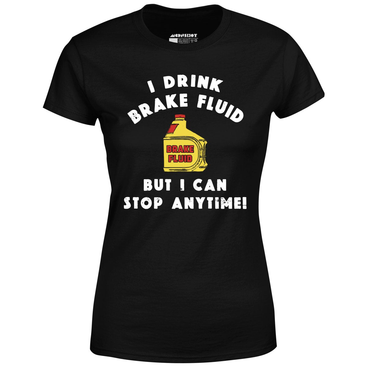 I Drink Brake Fluid - Women's T-Shirt