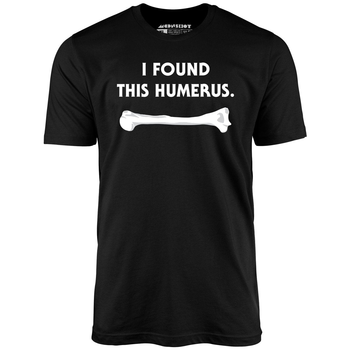 I Found This Humerus - Unisex T-Shirt
