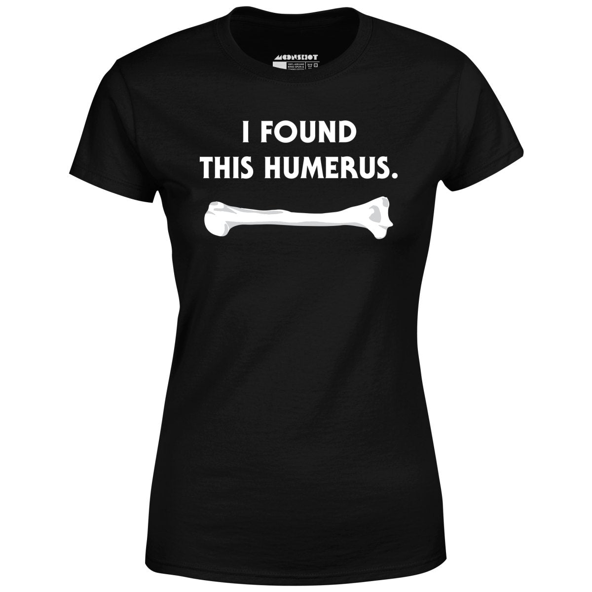 I Found This Humerus - Women's T-Shirt