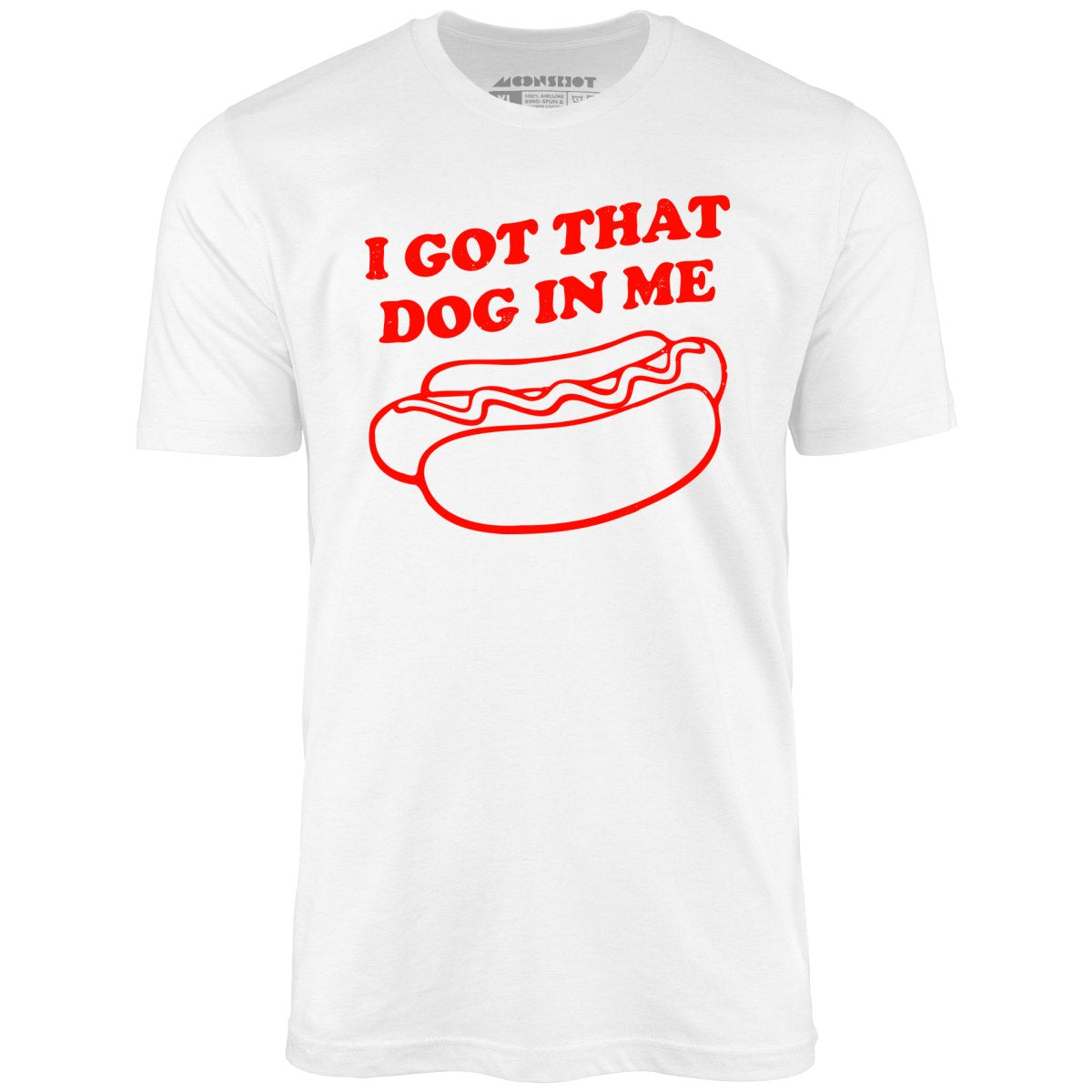 I Got That Dog in Me - Unisex T-Shirt