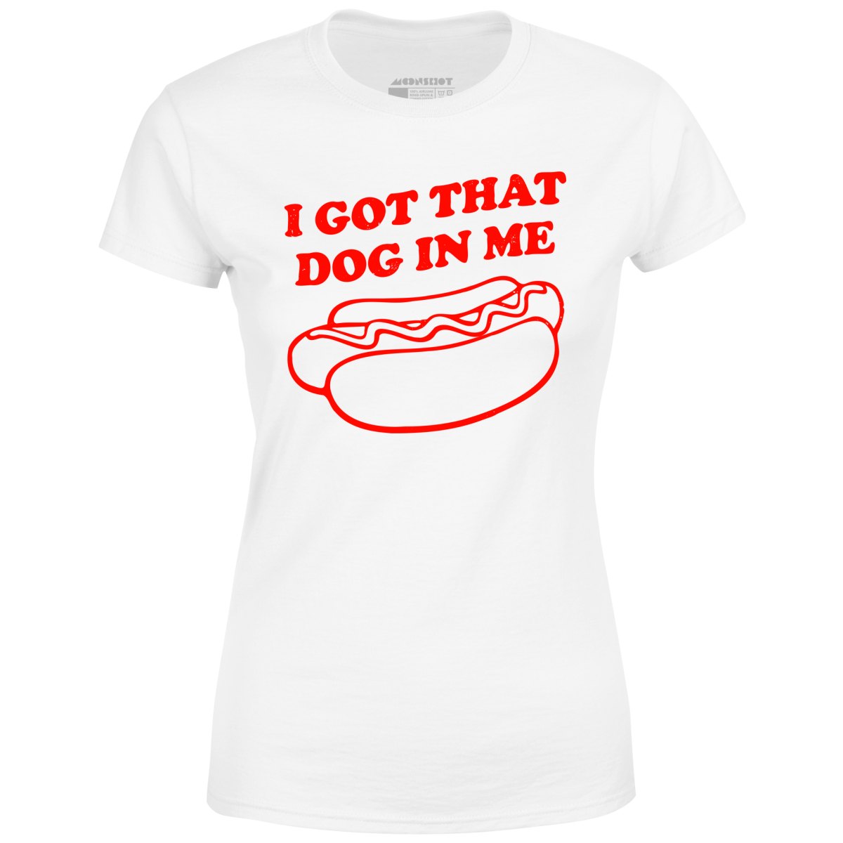 I Got That Dog in Me - Women's T-Shirt
