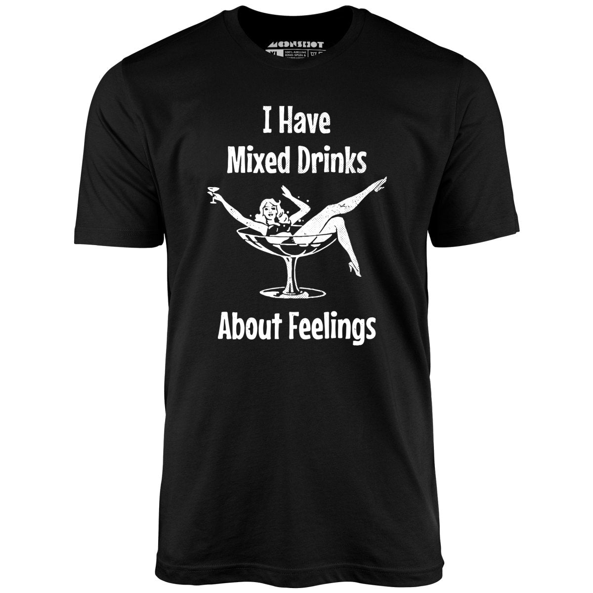 I Have Mixed Drinks About Feelings - Unisex T-Shirt
