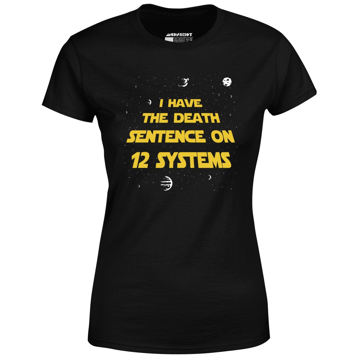 I Have the Death Sentence on 12 Systems v2 - Women's T-Shirt