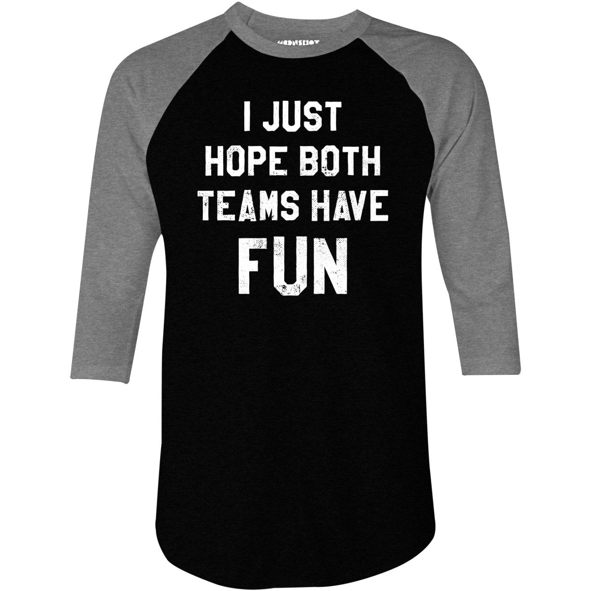 I Just Hope Both Teams Have Fun - 3/4 Sleeve Raglan T-Shirt