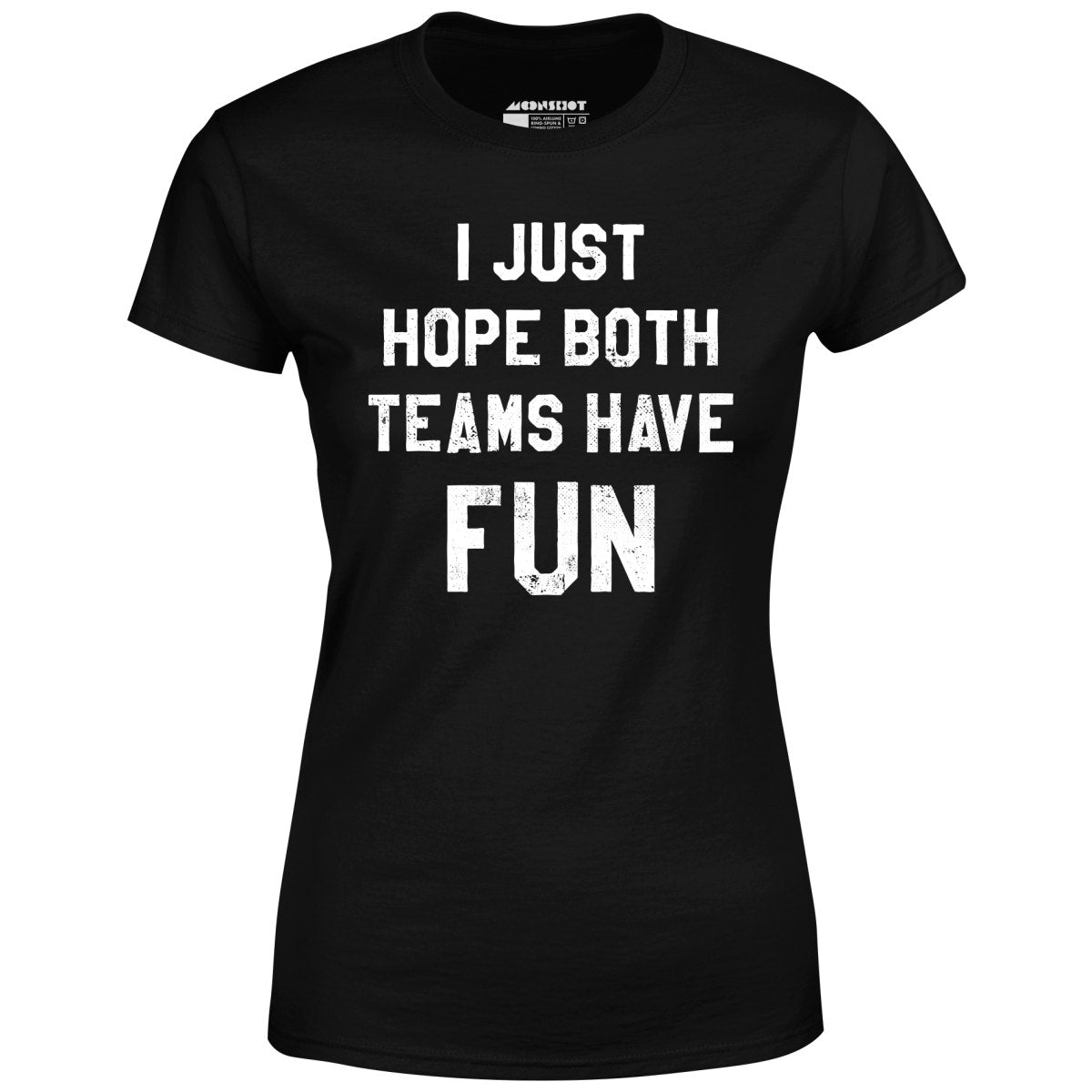 I Just Hope Both Teams Have Fun - Women's T-Shirt