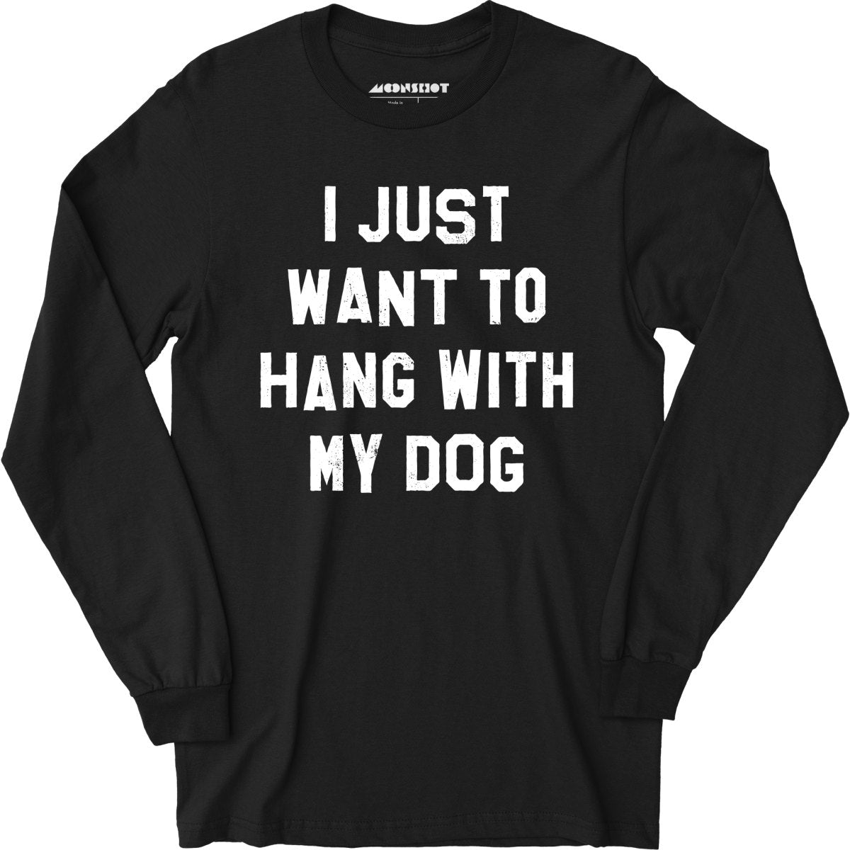 I Just Want to Hang With My Dog - Long Sleeve T-Shirt