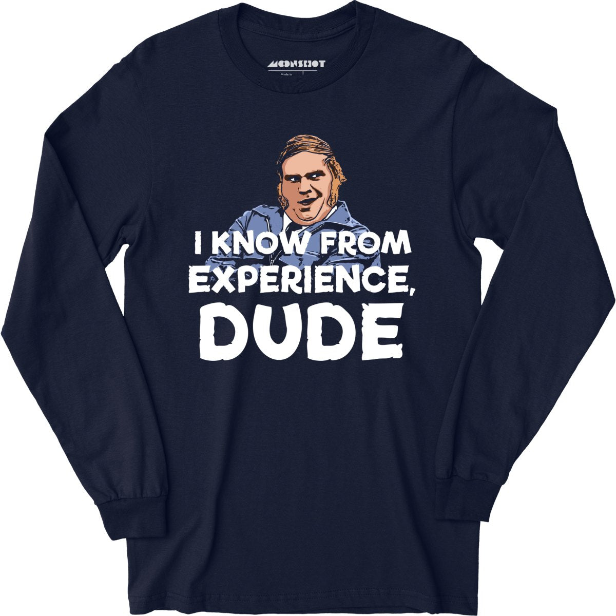 I Know From Experience, Dude - Long Sleeve T-Shirt