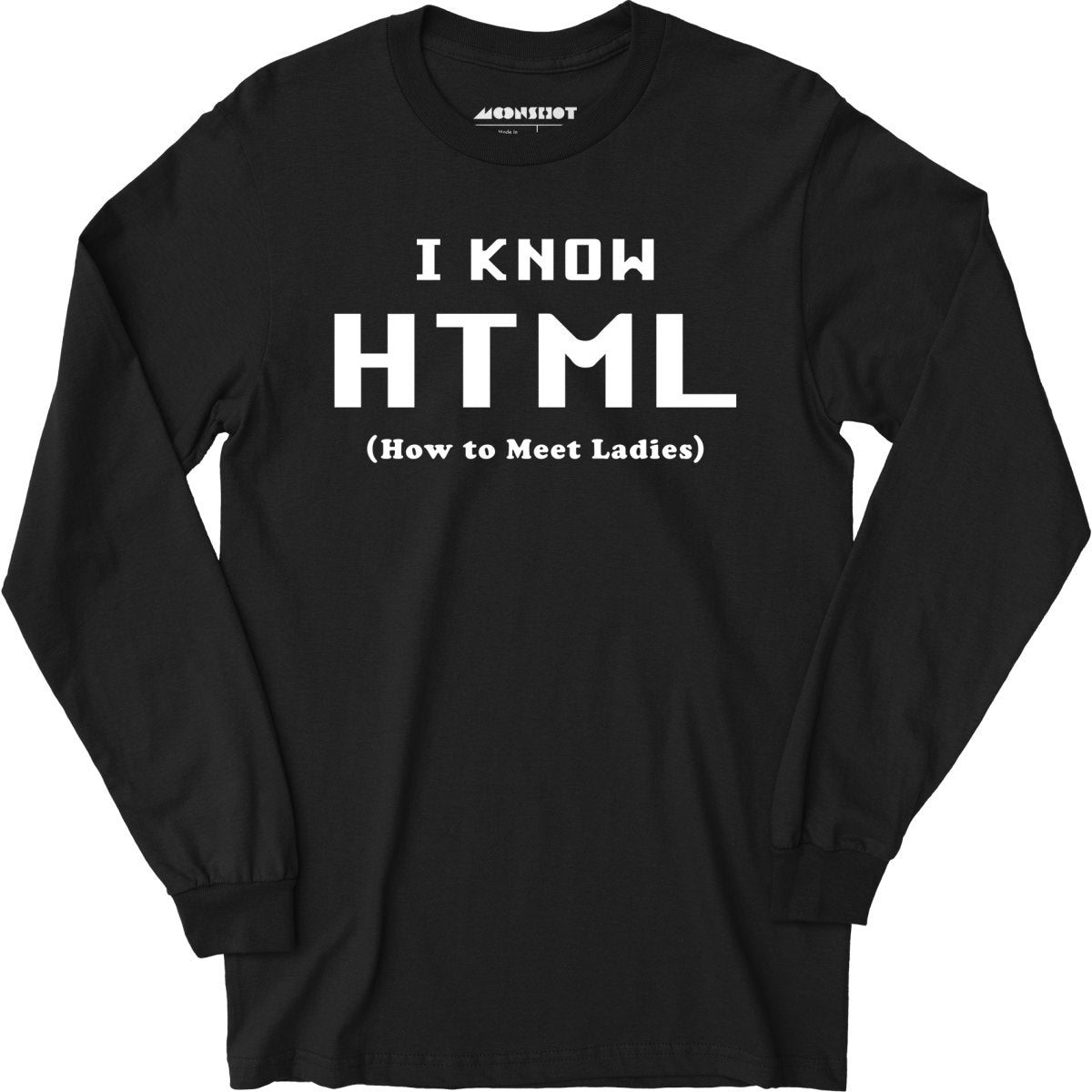 I Know HTML - How to Meet Ladies - Long Sleeve T-Shirt