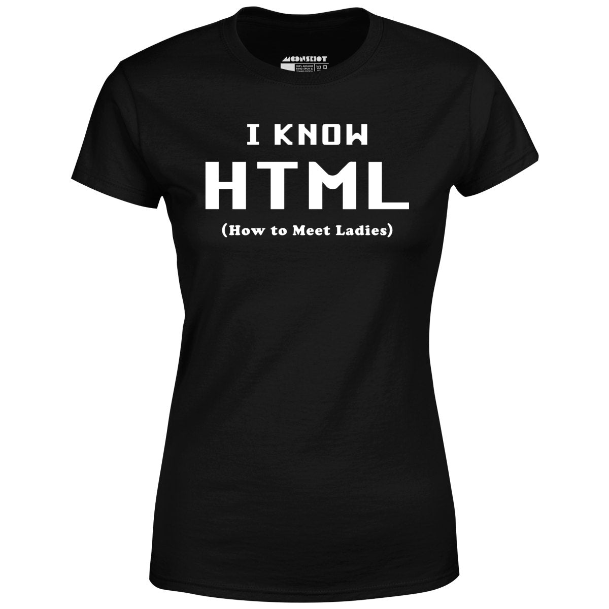 I Know HTML - How to Meet Ladies - Women's T-Shirt