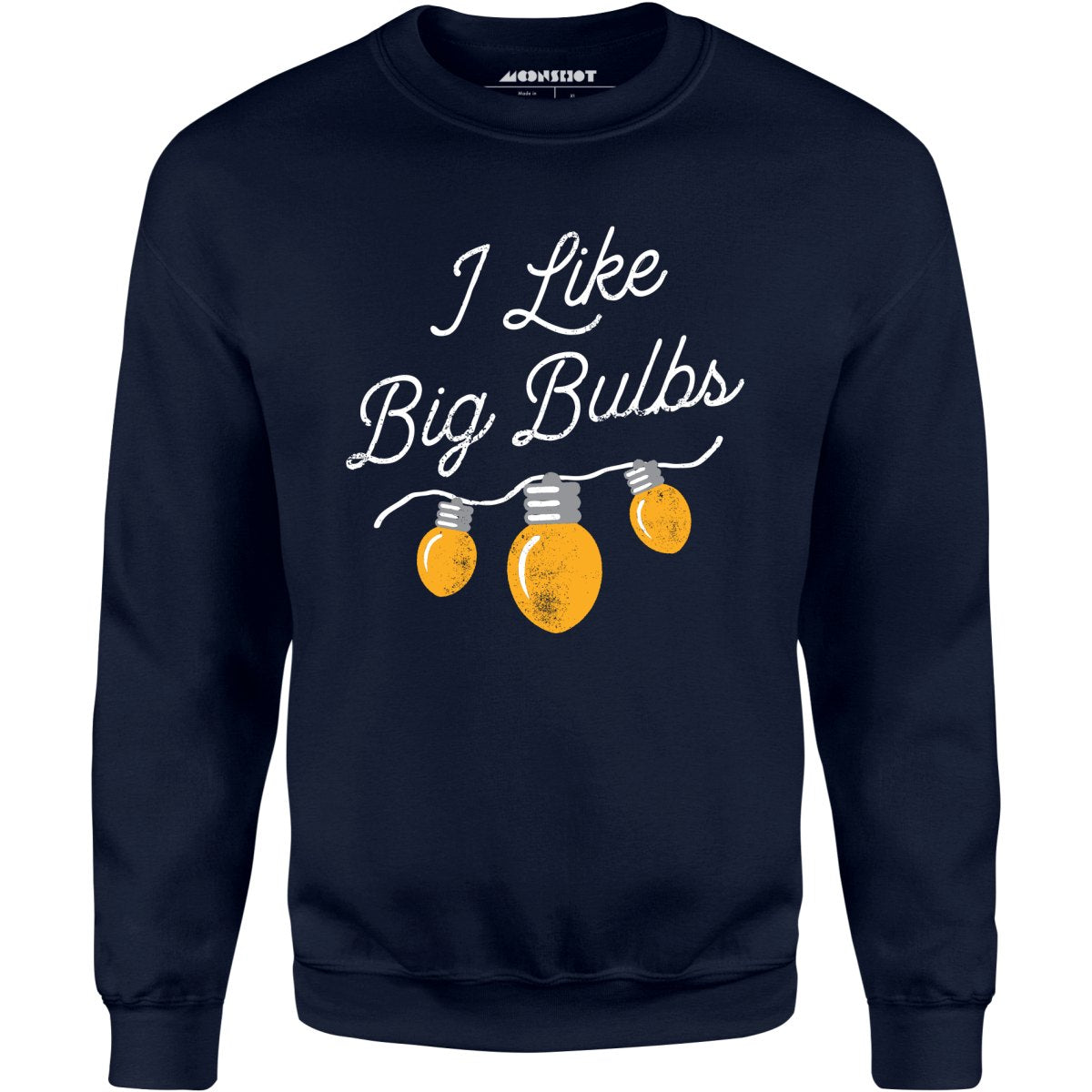 I Like Big Bulbs - Unisex Sweatshirt