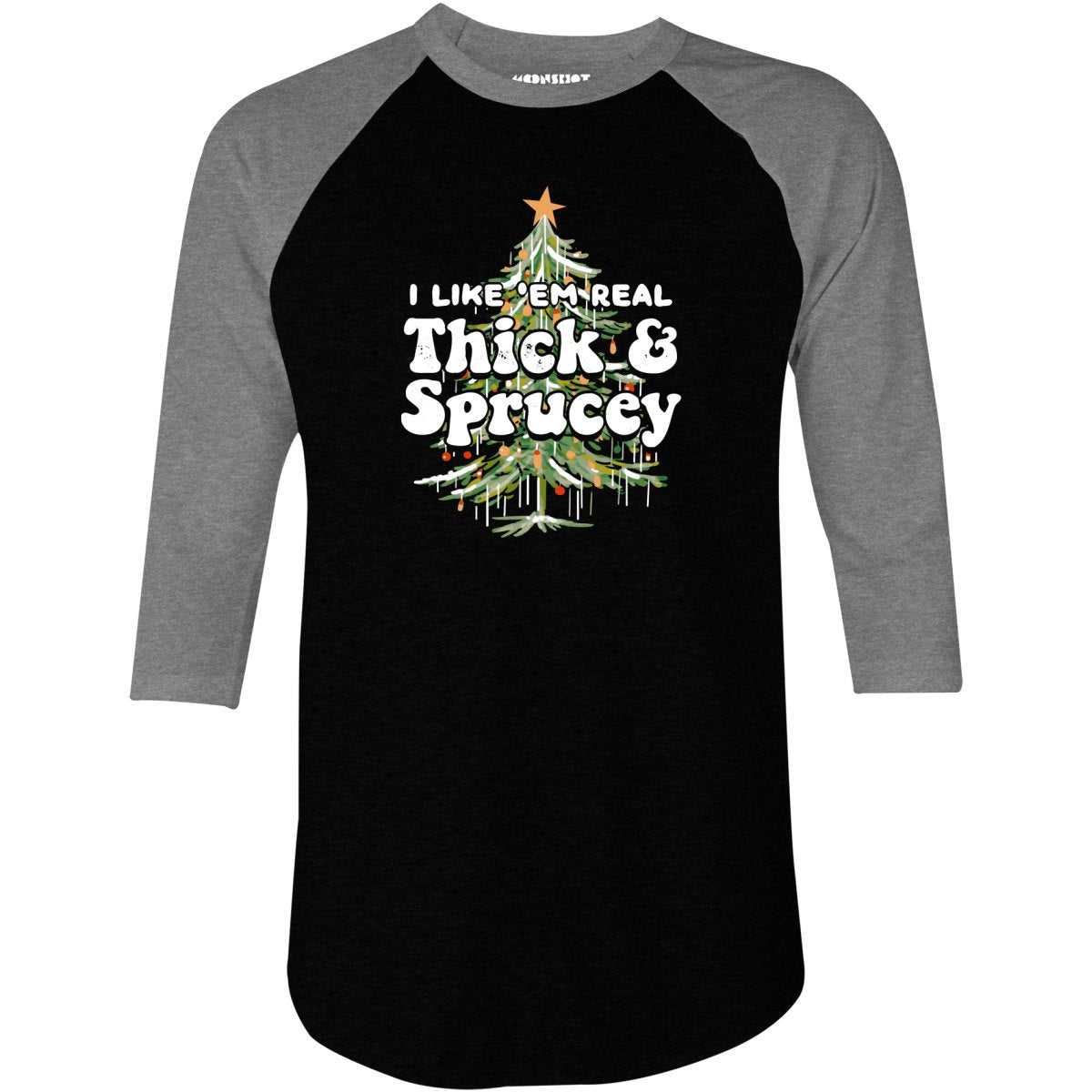 I Like em Real Thick and Sprucey - 3/4 Sleeve Raglan T-Shirt