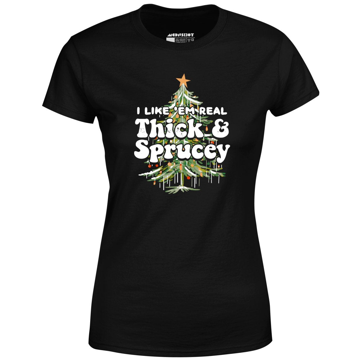 I Like em Real Thick and Sprucey - Women's T-Shirt