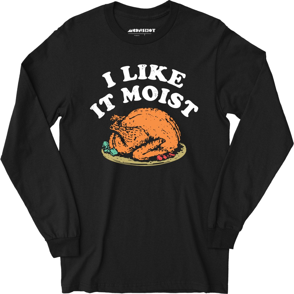 I Like it Moist - Long Sleeve T-Shirt