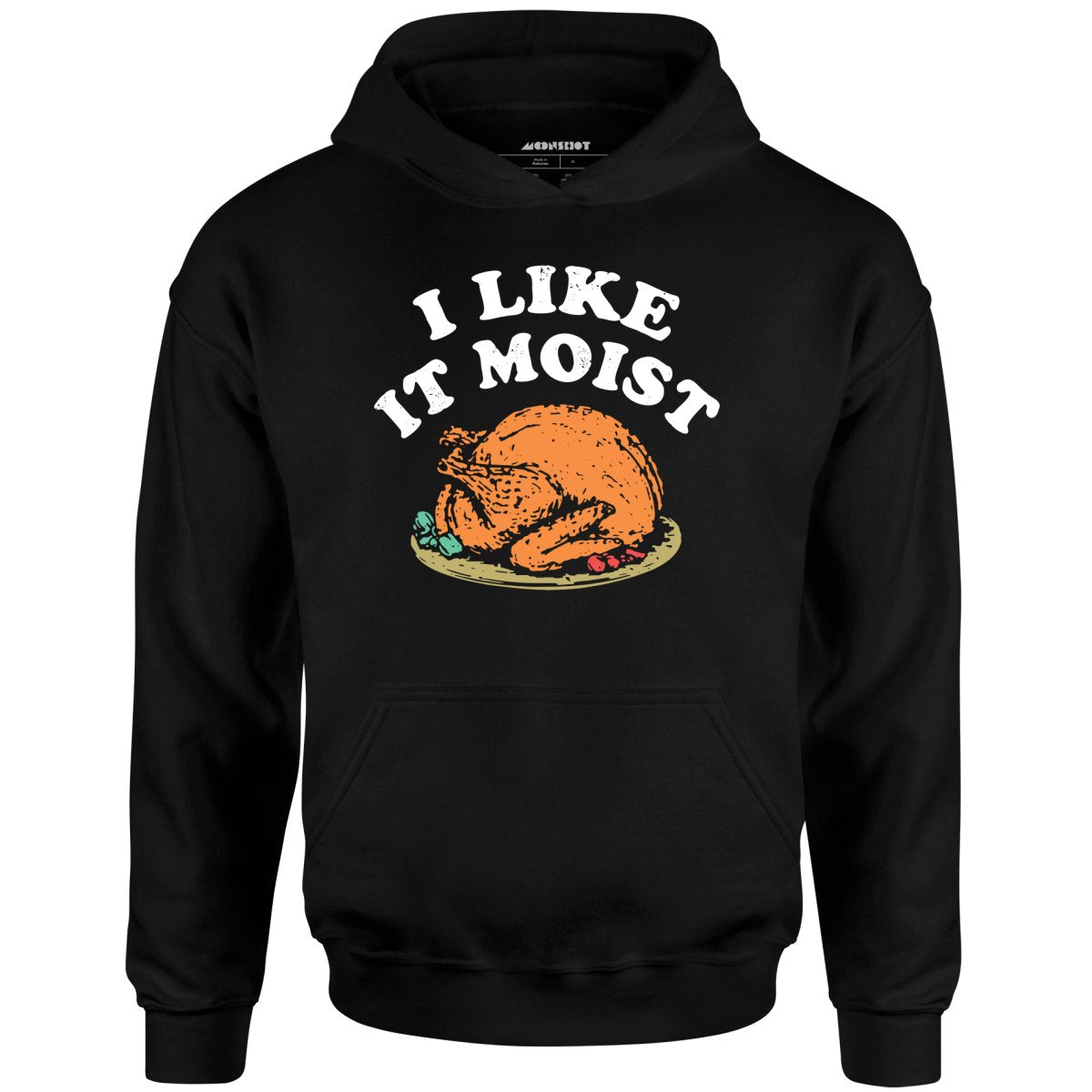 I Like it Moist - Unisex Hoodie