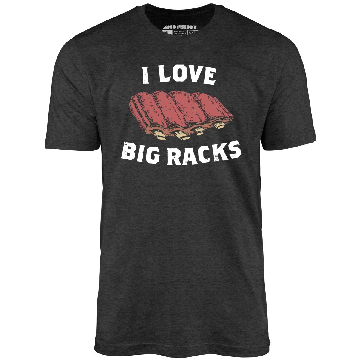 I Love Big Racks - Unisex T-Shirt