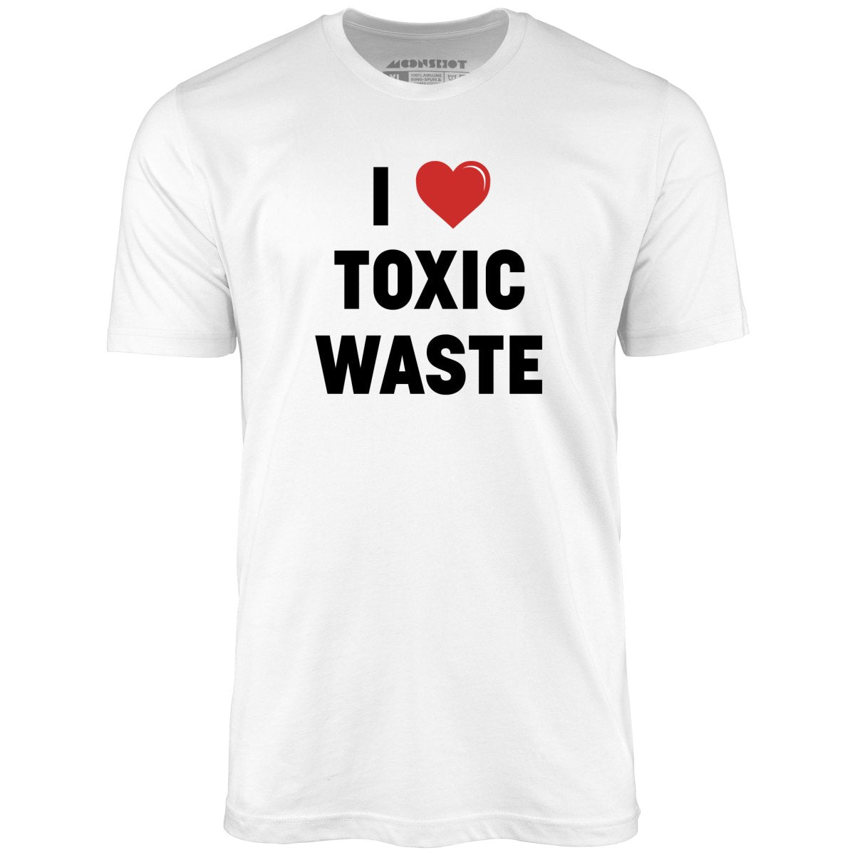 I Love Toxic Waste - Unisex T-Shirt