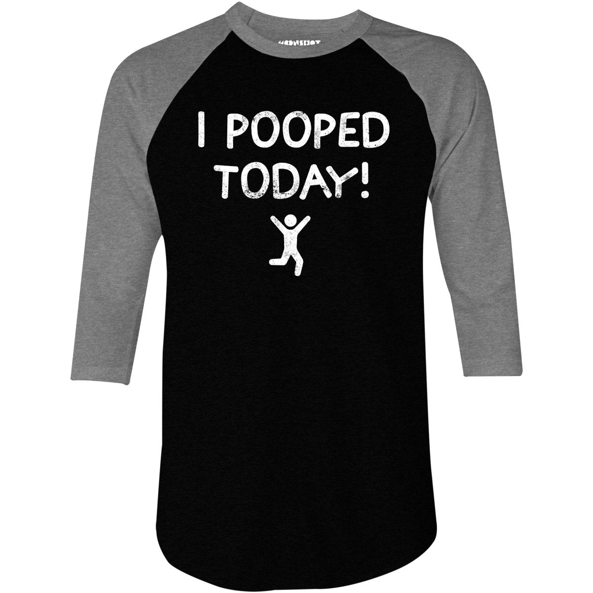 I Pooped Today! - 3/4 Sleeve Raglan T-Shirt