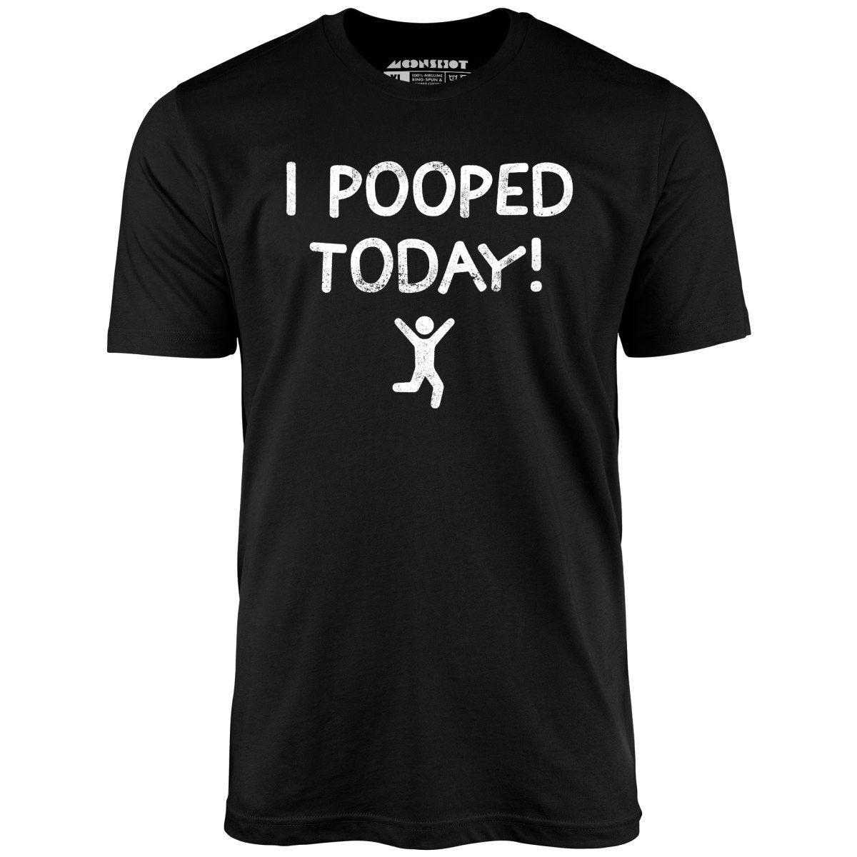 I Pooped Today! - Unisex T-Shirt