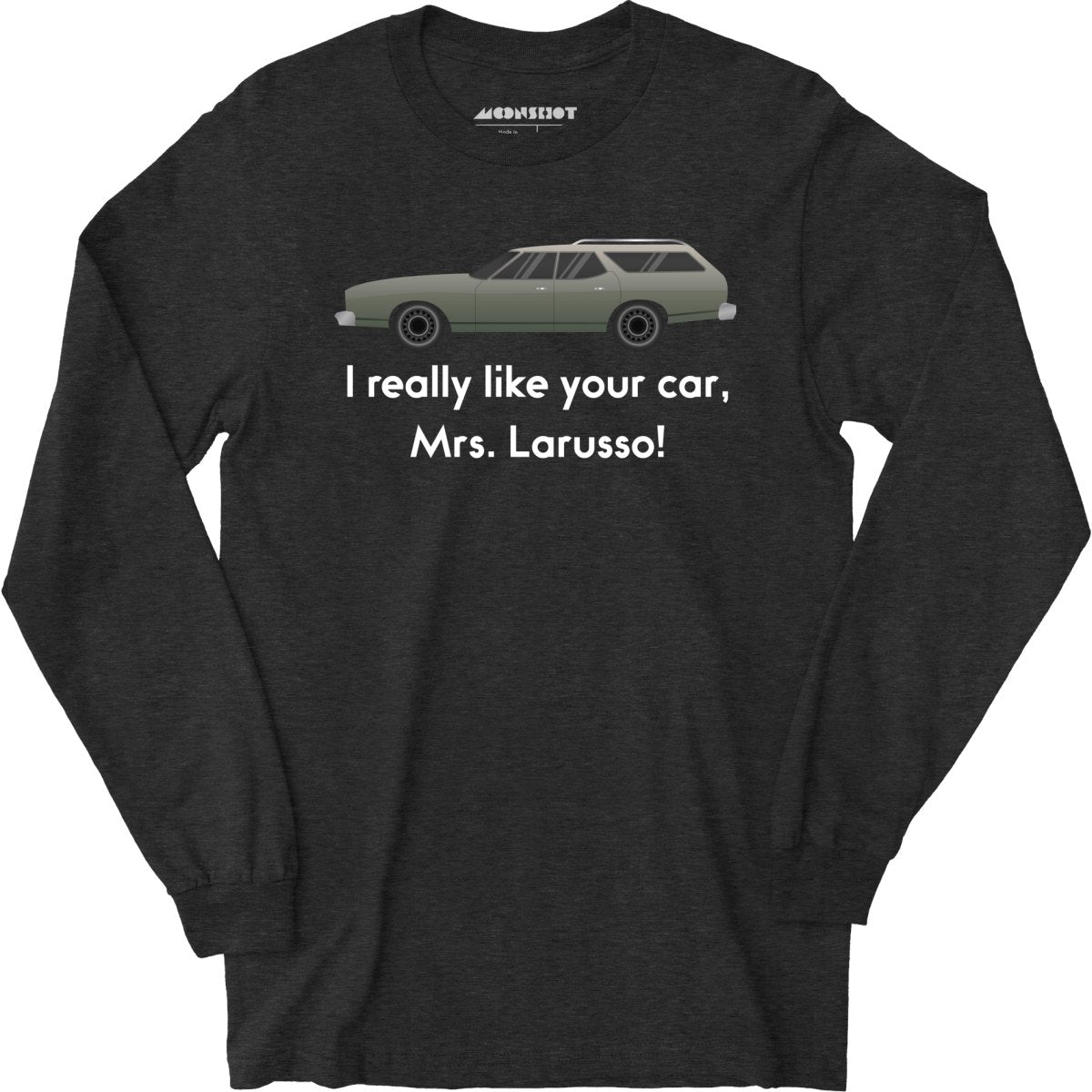 I Really Like Your Car Mrs. Larusso - Long Sleeve T-Shirt