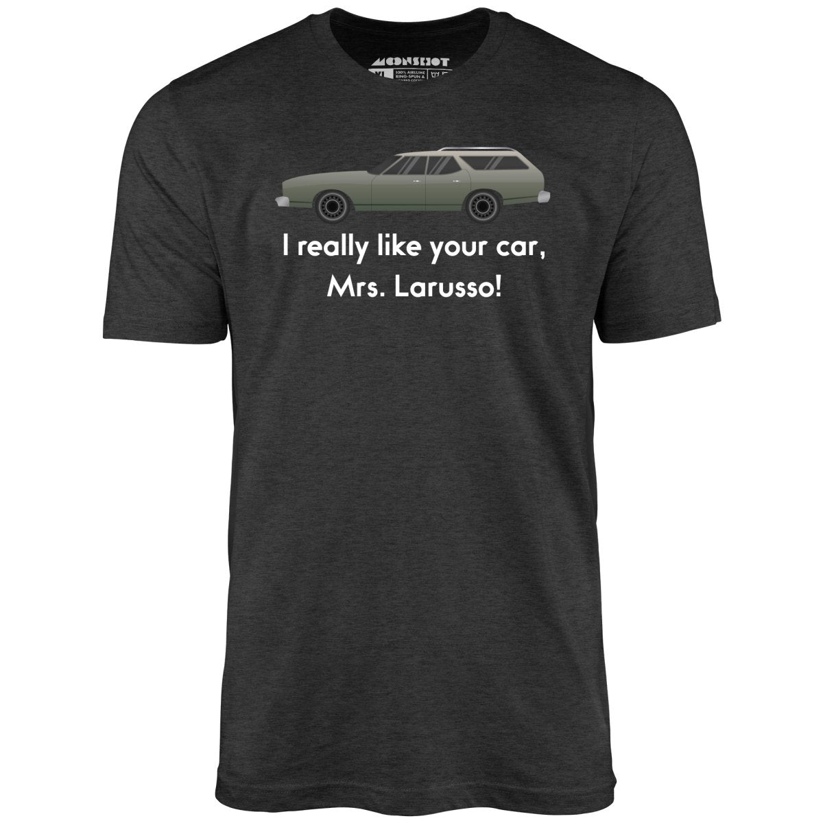 I Really Like Your Car Mrs. Larusso - Unisex T-Shirt