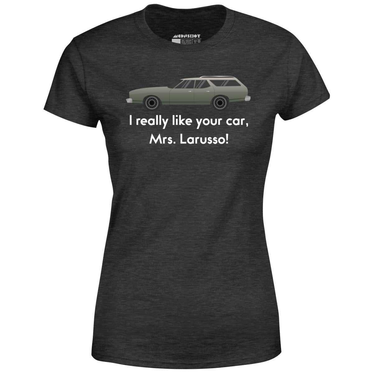 I Really Like Your Car Mrs. Larusso - Women's T-Shirt