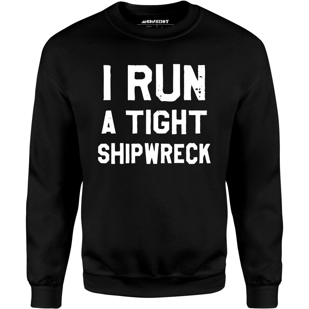I Run a Tight Shipwreck - Unisex Sweatshirt