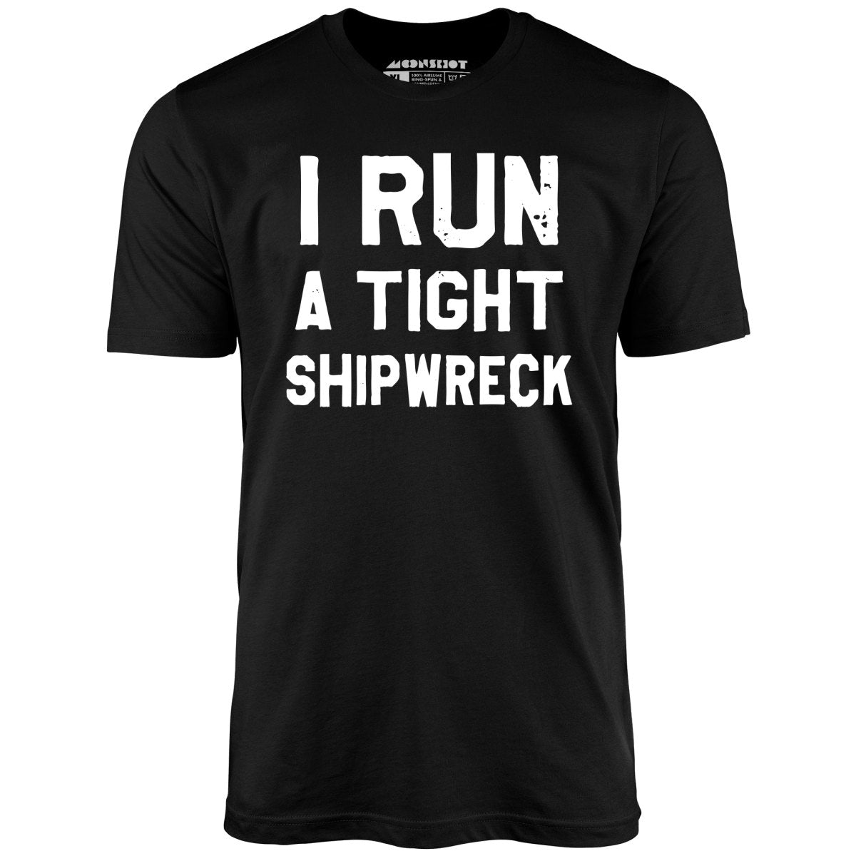 I Run a Tight Shipwreck - Unisex T-Shirt