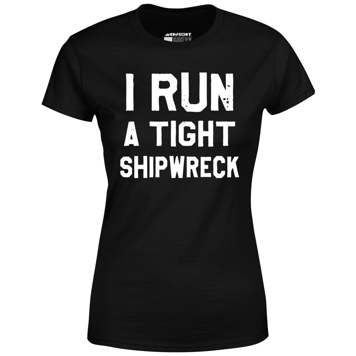 I Run a Tight Shipwreck - Women's T-Shirt