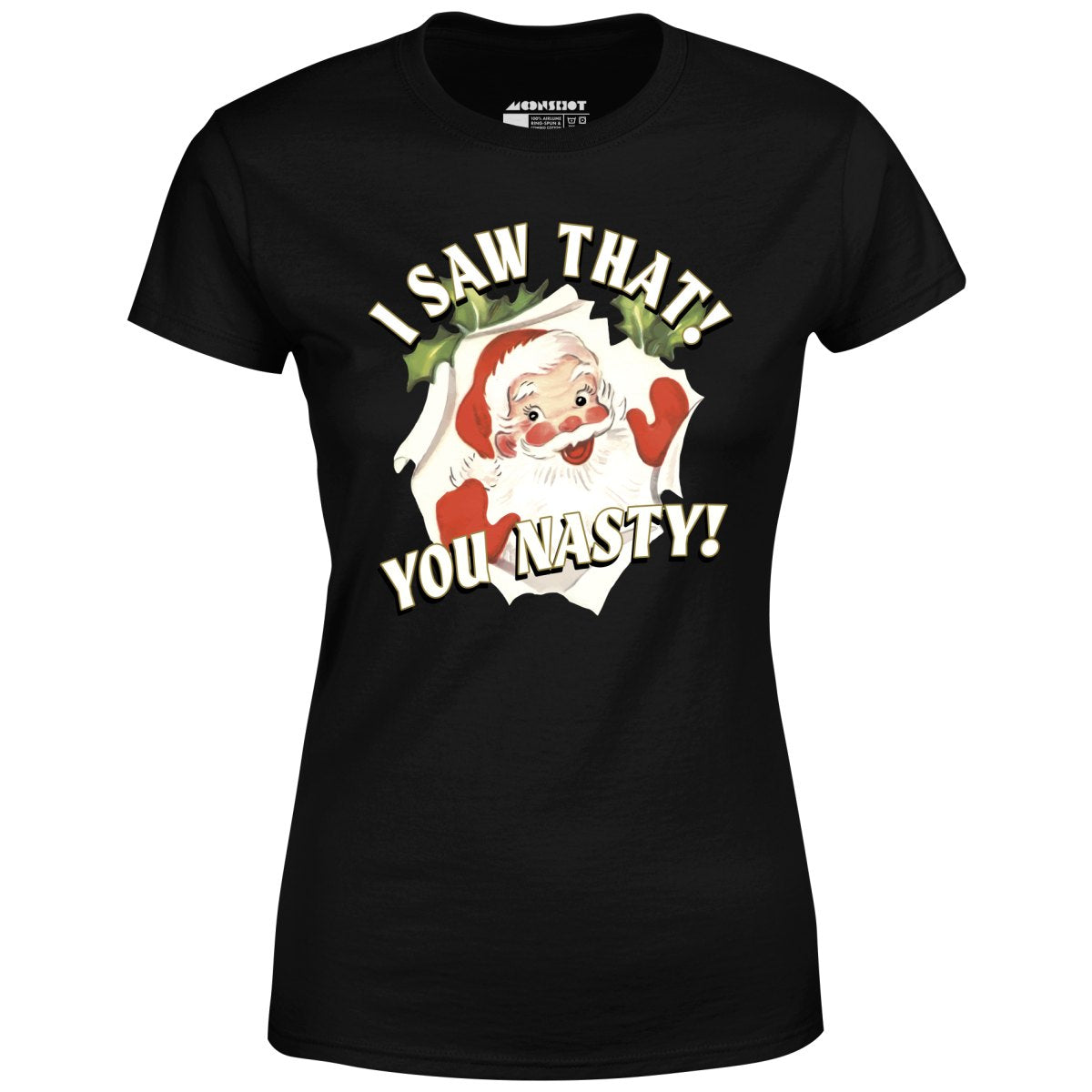 I Saw That You Nasty - Women's T-Shirt