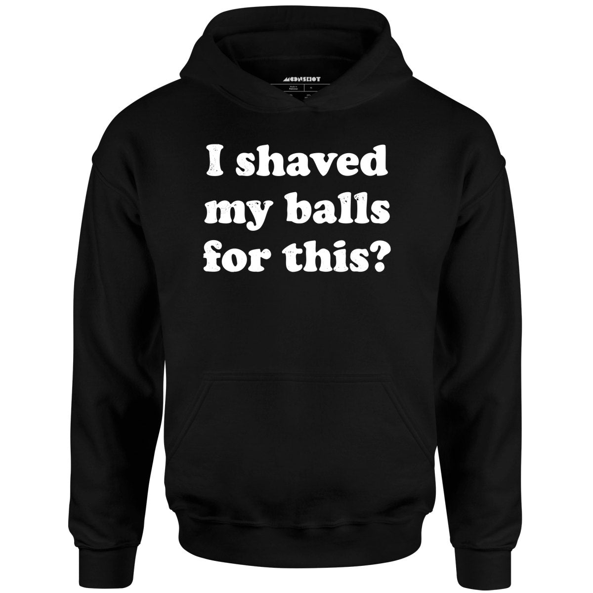 I Shaved My Balls For This? - Unisex Hoodie