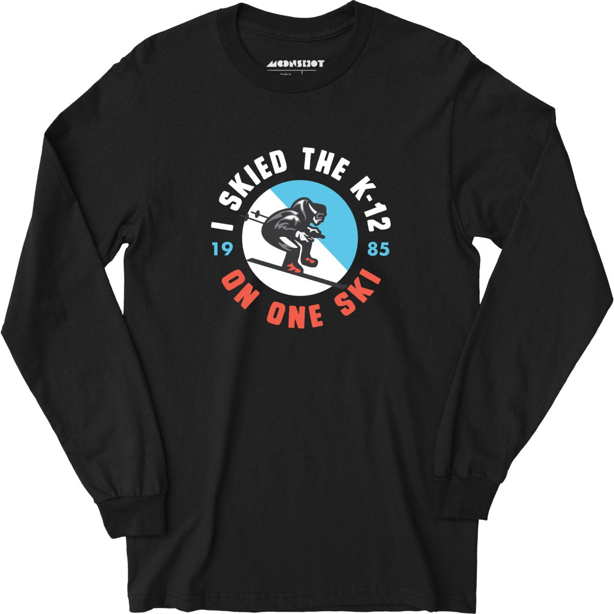 I Skied the K-12 on One Ski - Long Sleeve T-Shirt