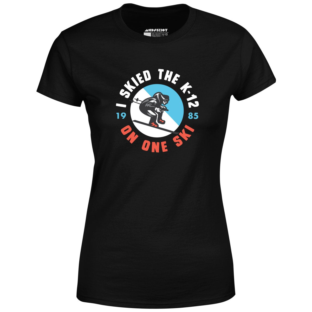 I Skied the K-12 on One Ski - Women's T-Shirt