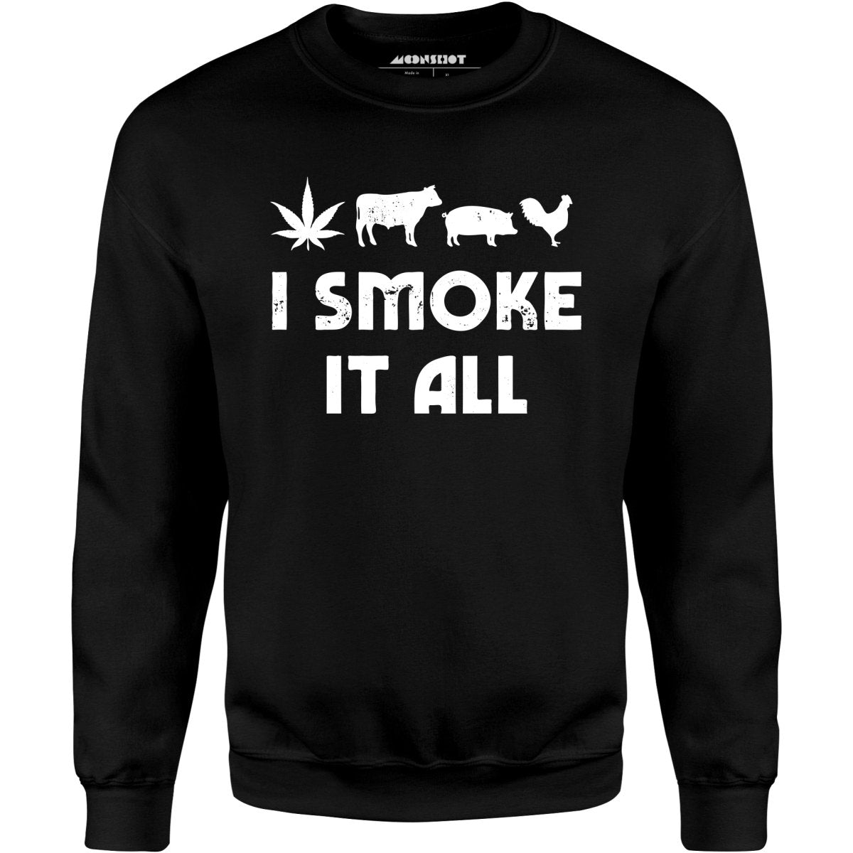 I Smoke it All - Unisex Sweatshirt