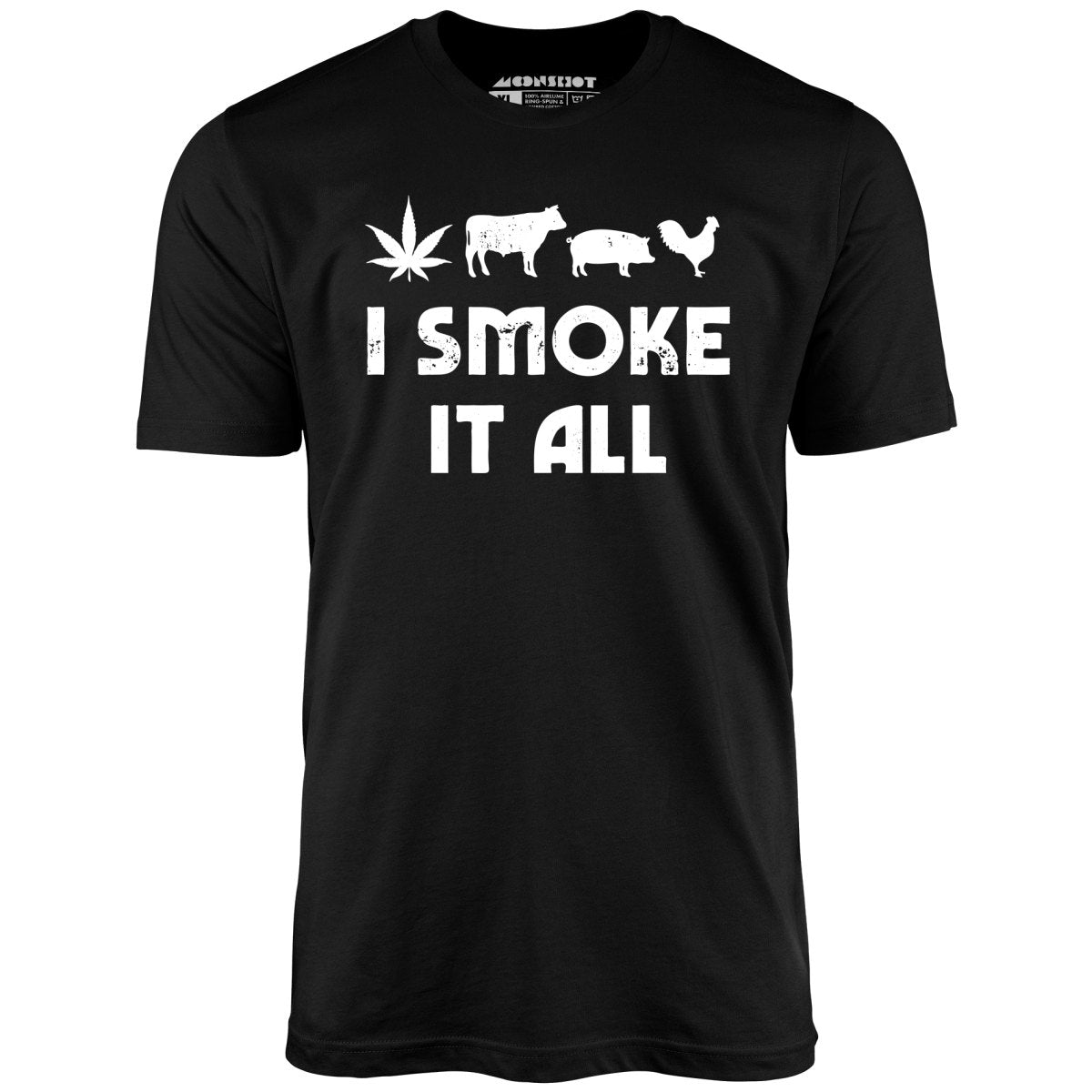 I Smoke it All - Unisex T-Shirt