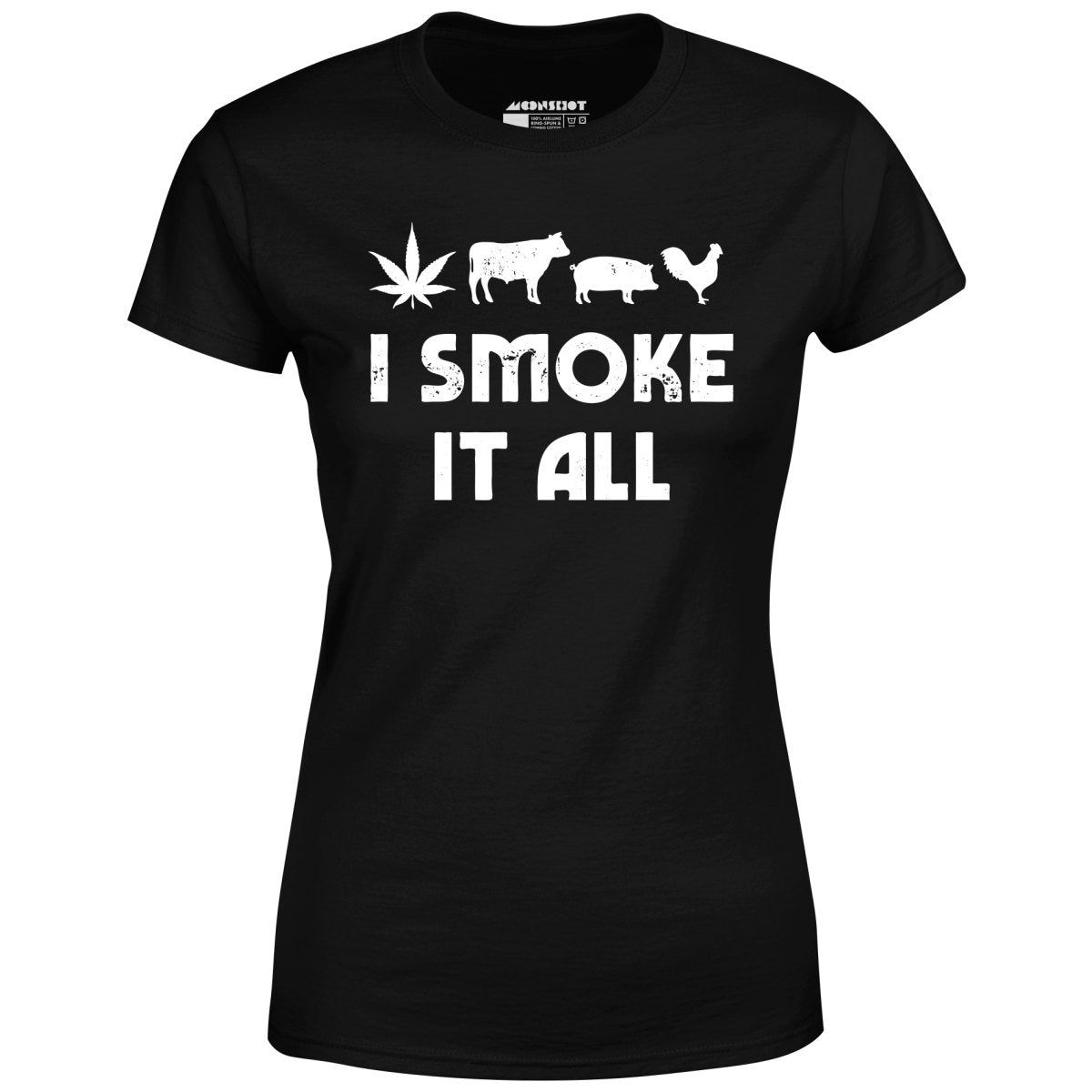 I Smoke it All - Women's T-Shirt
