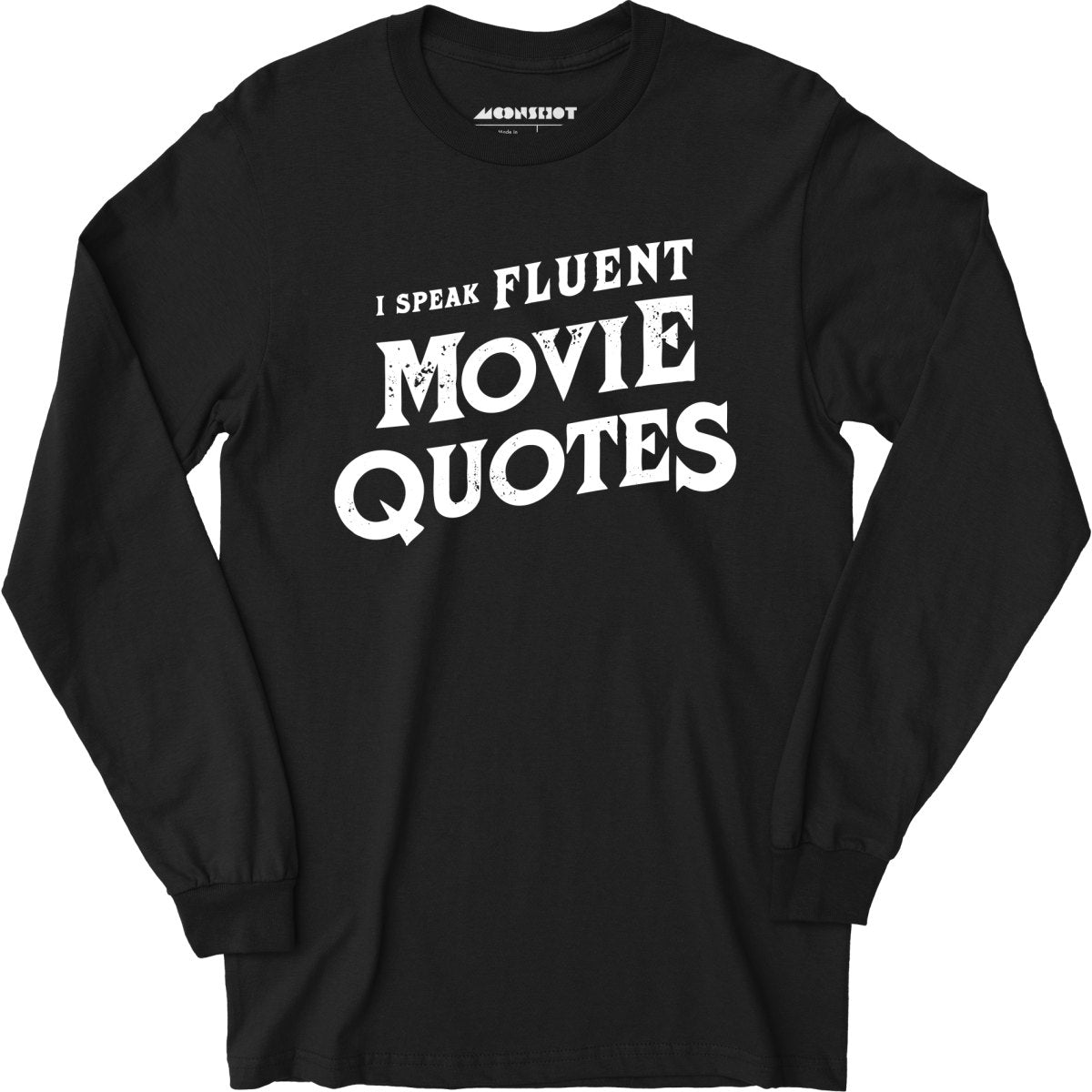 I Speak Fluent Movie Quotes - Long Sleeve T-Shirt