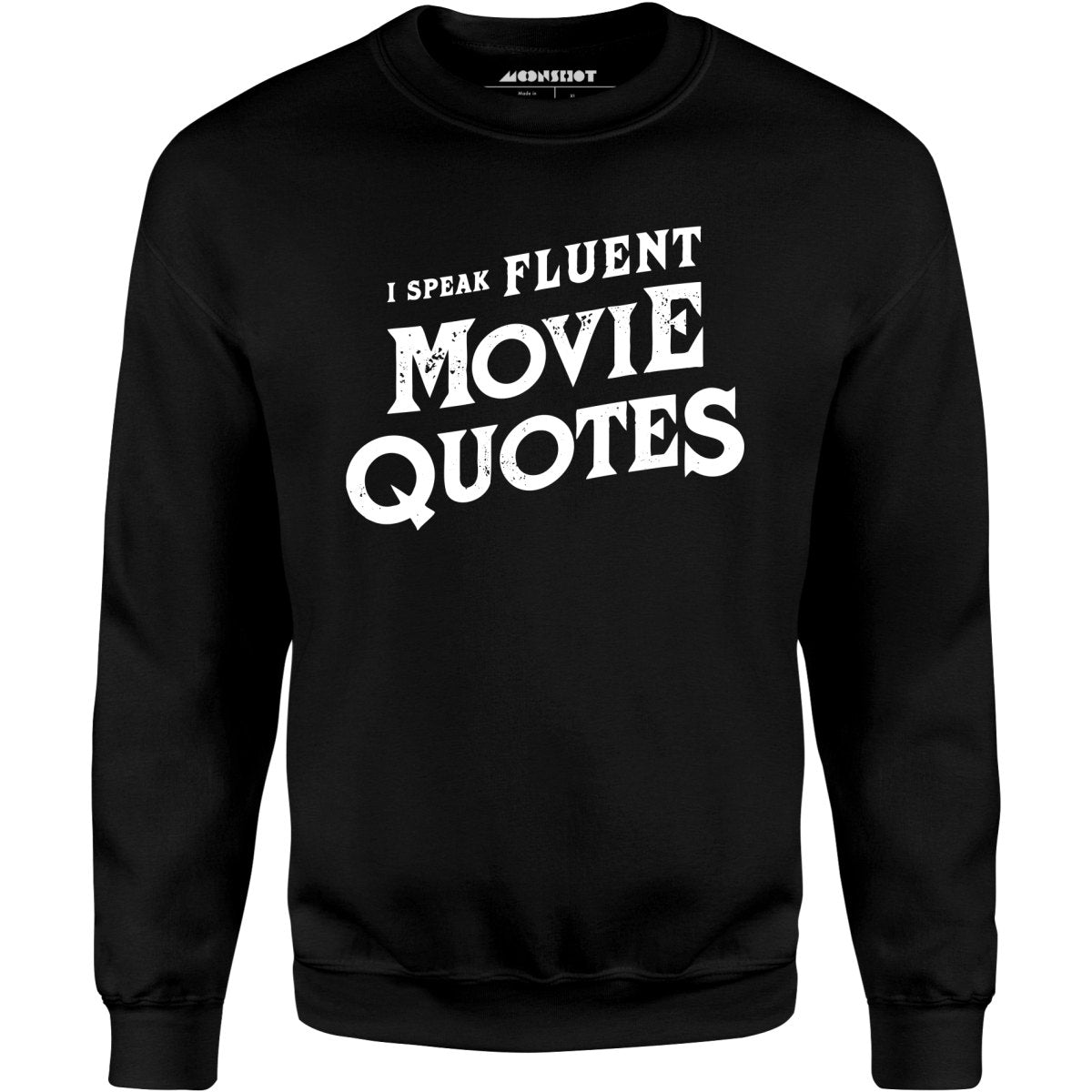 I Speak Fluent Movie Quotes - Unisex Sweatshirt