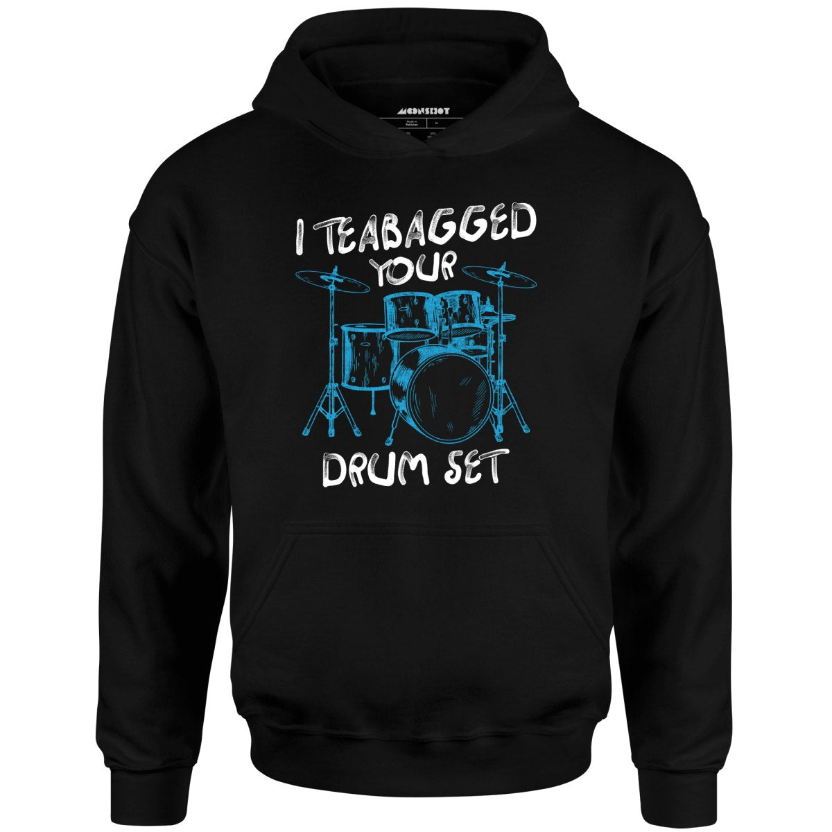 I Teabagged Your Drum Set - Unisex Hoodie