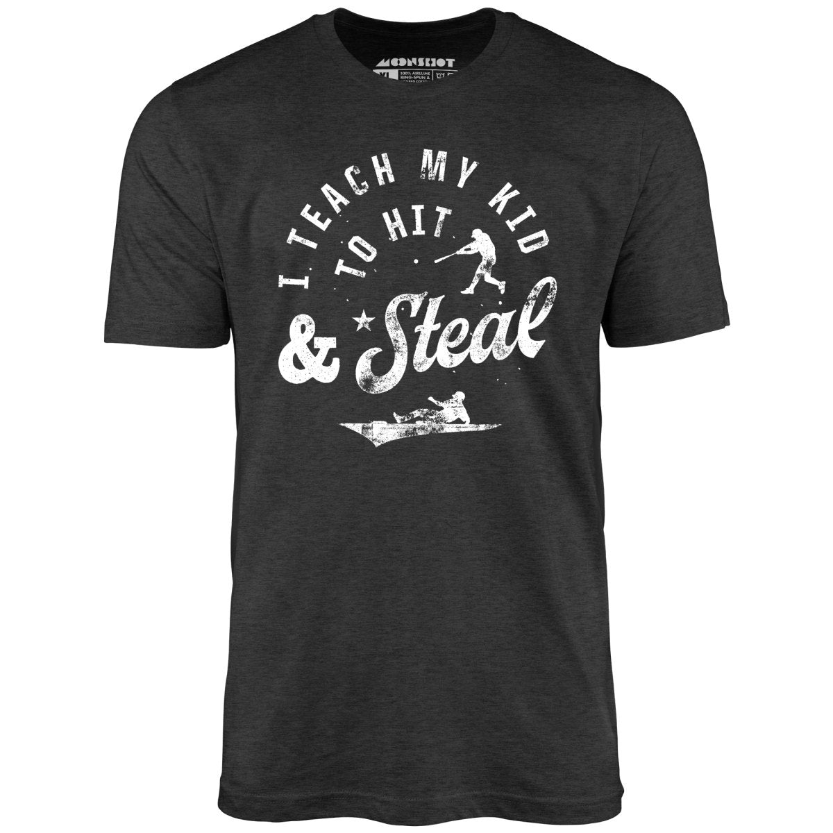 I Teach My Kid to Hit & Steal - Unisex T-Shirt