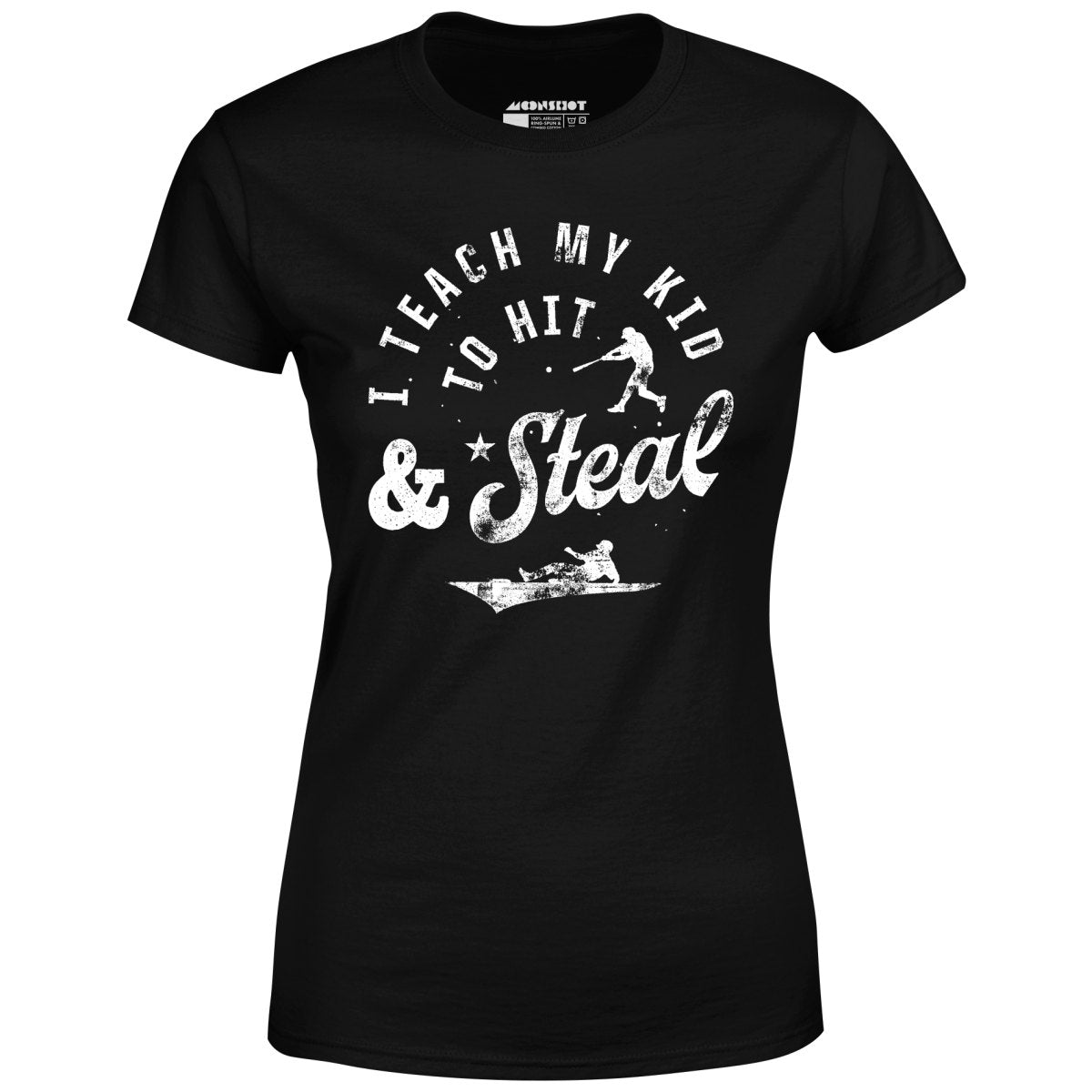 I Teach My Kid to Hit & Steal - Women's T-Shirt